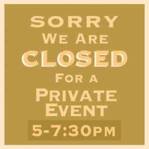 Closed for a private event – 5pm-7:30pm, 12/19